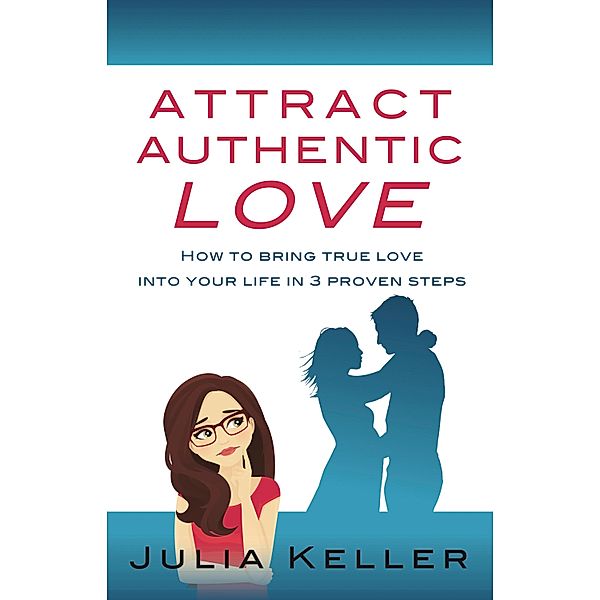 Panoma Press: Attract Authentic Love, Julia Keller