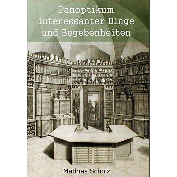 Panoptikum interessanter Dinge und Begebenheiten, Mathias Scholz
