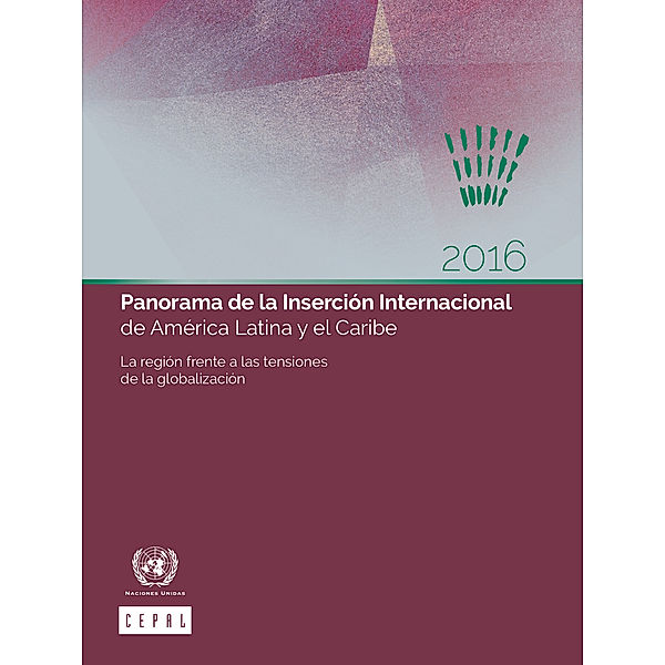 Panorama de la Inserción Internacional de América Latina y el Caribe: Panorama de la Inserción Internacional de América Latina y el Caribe 2016