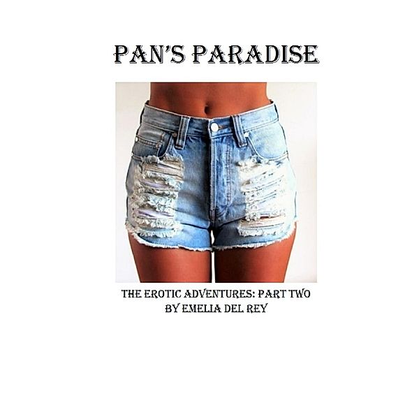 Pan's Paradise: The Erotic Adventures: Part Two / Pan's Paradise, Emelia del Rey