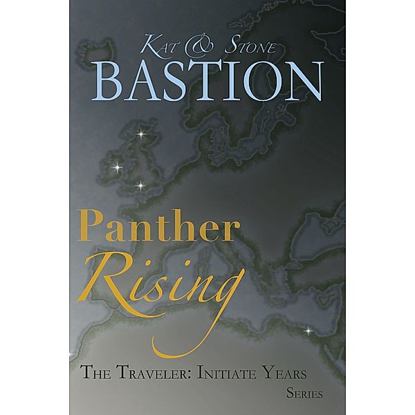 Panther Rising (THE TRAVELER: Initiate Years, #3) / THE TRAVELER: Initiate Years, Kat Bastion, Stone Bastion