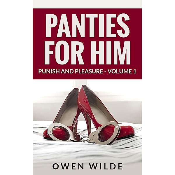 Panties for Him (Punish and Pleasure - Volume 1) / Punish and Pleasure, Owen Wilde