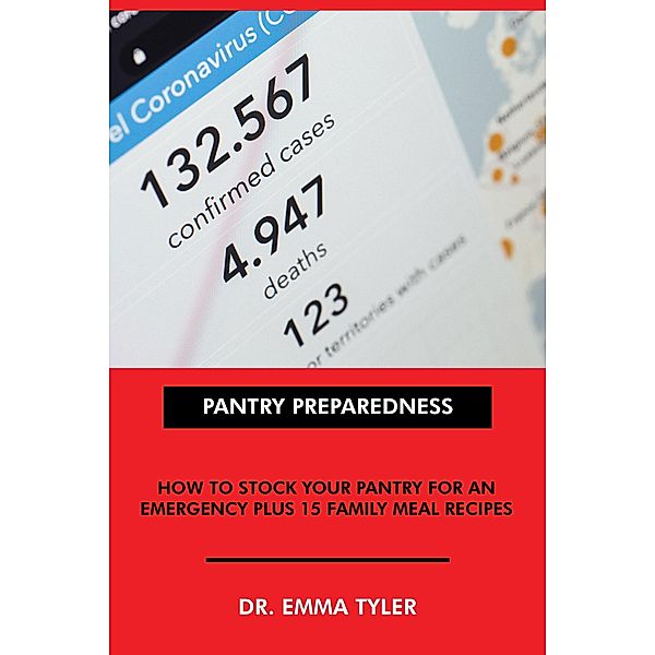 Pantry Preparedness: How to Stock Your Pantry for an Emergency Plus 15 Family Meal Recipes., Emma Tyler