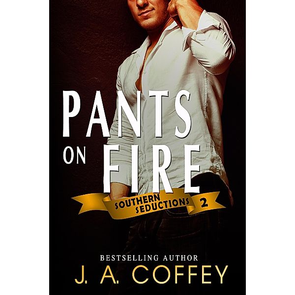 Pants on Fire (Southern Seductions, #2) / Southern Seductions, J. A. Coffey