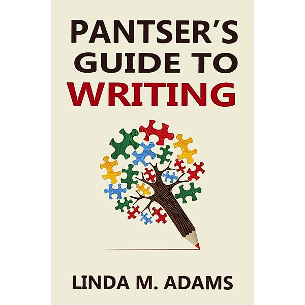 Pantser's Guide to Writing, Linda M. Adams