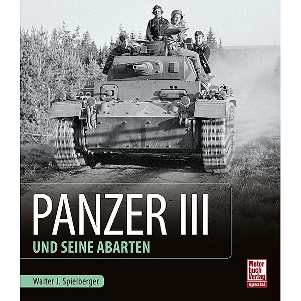 Panzer III und seine Abarten, Walter J. Spielberger, Uwe Feist