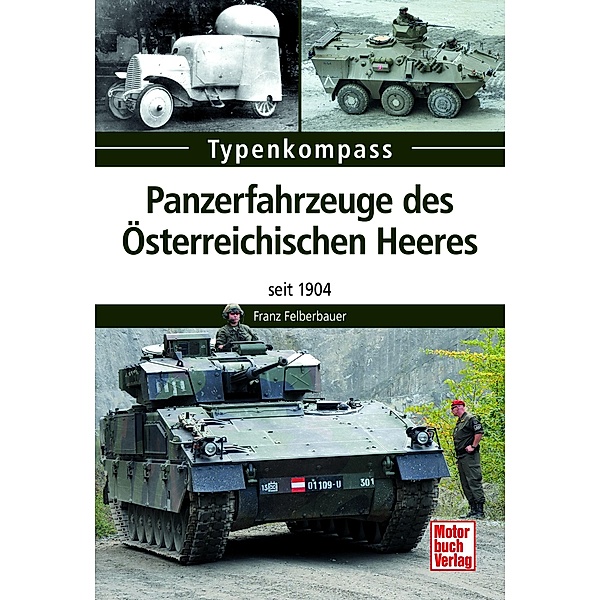 Panzerfahrzeuge des Österreichischen Heeres / Typenkompass, Franz Felberbauer