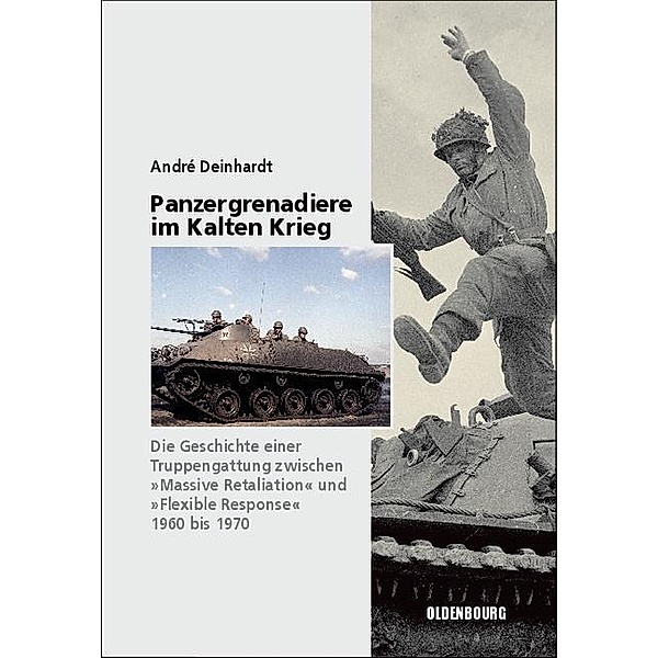 Panzergrenadiere - eine Truppengattung im Kalten Krieg / Sicherheitspolitik und Streitkräfte der Bundesrepublik Deutschland Bd.11, André Deinhardt
