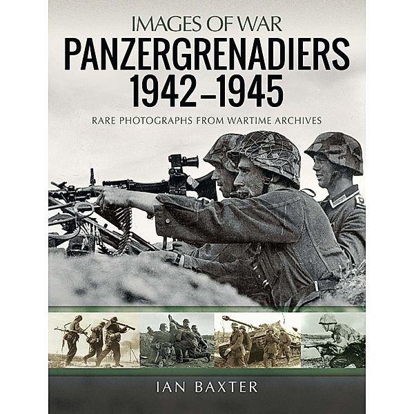 Panzergrenadiers 1942-1945 / Images of War, Baxter Ian Baxter