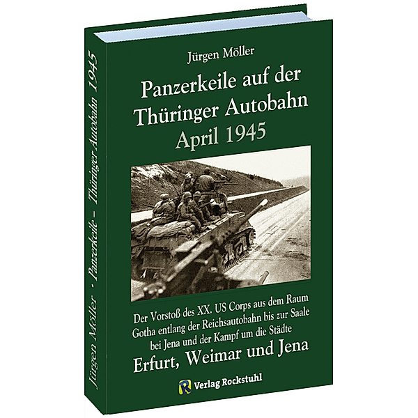 PANZERKEILE auf der THÜRINGER AUTOBAHN Eisenach-Gotha-Erfurt-Weimar-Jena 1945, Jürgen Moeller