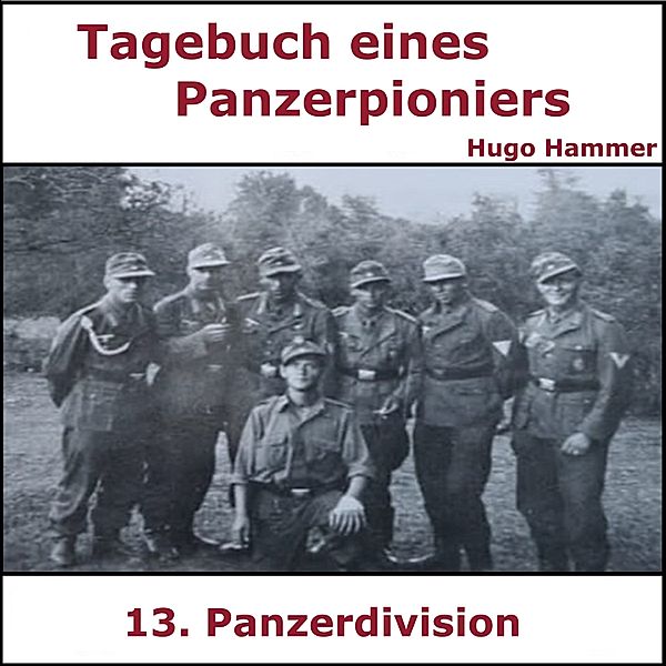 Panzerpionier - 100 - Tagebuch Panzerpionier Hugo Hammer, Hugo Hammer