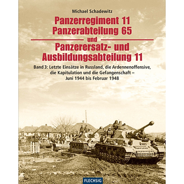 Panzerregiment 11, Panzerabteilung 65 und Panzerersatz- und Ausbildungsabteilung 11: Tl.3 Letzte Einsätze in Russland und das Ende - Juni 1944 bis Mai 1945, Michael Schadewitz
