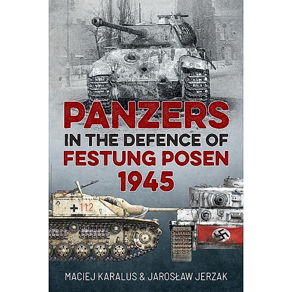 Panzers in the Defence of Festung Posen 1945, Jerzak Jaroslaw Jerzak