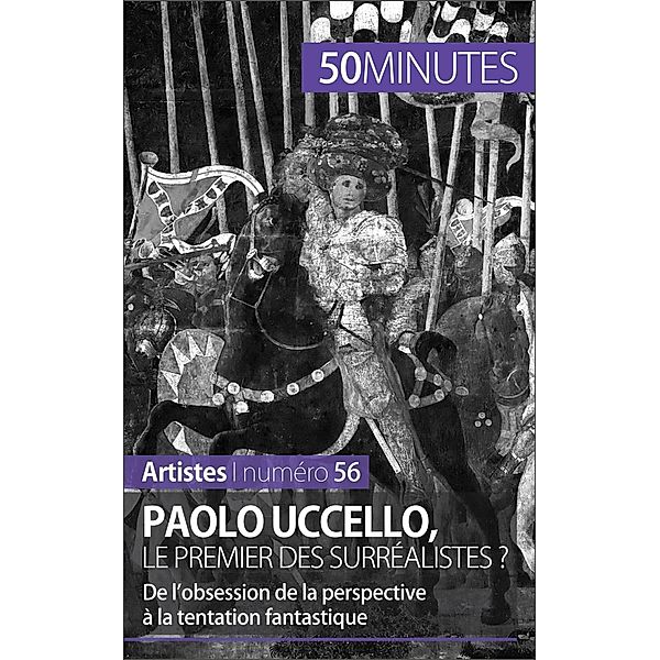 Paolo Uccello, le premier des surréalistes ?, Barbara Delamarre, 50minutes