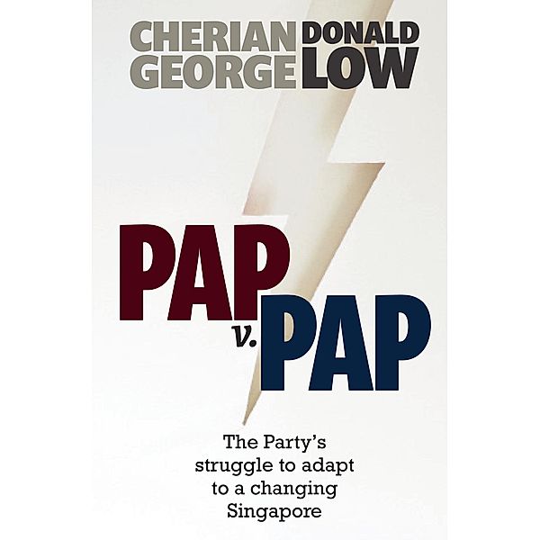 PAP v. PAP: The Party's Struggle to Adapt to a Changing Singapore, Cherian George, Donald Low