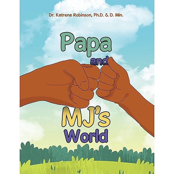 Papa and Mj's World, Katrena Robinson Ph. D. D. Min.