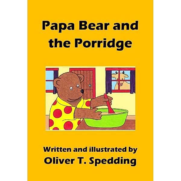 Papa Bear and the Porridge (Children's Picture Books, #17) / Children's Picture Books, Oliver T. Spedding