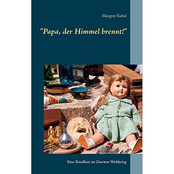 Papa, der Himmel brennt!, Margret Siebel