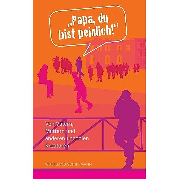 Papa, du bist peinlich!, Wolfgang Schippmann