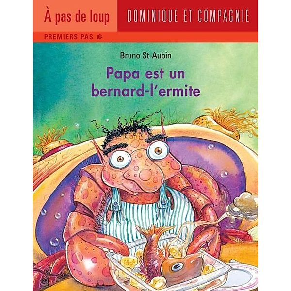 Papa est un bernard-l'ermite / Papa, Bruno St-Aubin