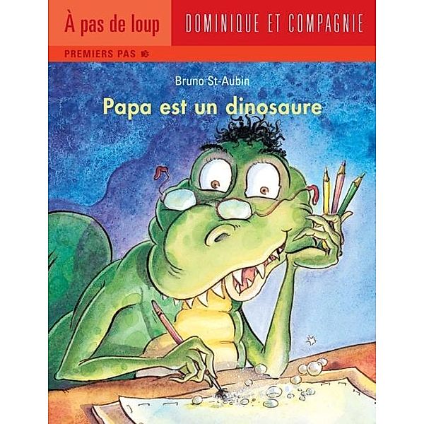 Papa est un dinosaure / Dominique et compagnie, Bruno St-Aubin