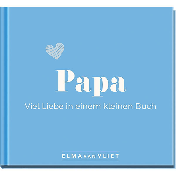 Papa. Viel Liebe in einem kleinen Buch, Elma van Vliet