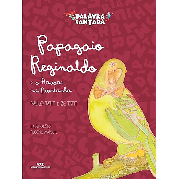 Papagaio Reginaldo e a árvore na montanha / Histórias cantadas, Palavra Cantada, Paulo Tatit, Zé Tatit