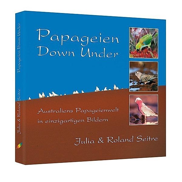 Papageien Down Under, Roland Seitre, Julia Seitre