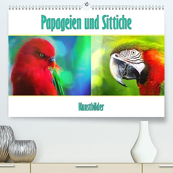 Papageien und Sittiche - Kunstbilder (Premium, hochwertiger DIN A2 Wandkalender 2023, Kunstdruck in Hochglanz), Liselotte Brunner-Klaus