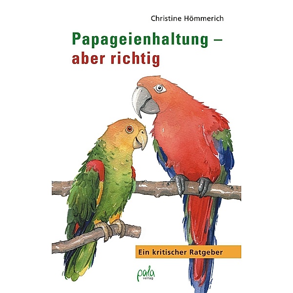 Papageienhaltung - aber richtig, Christine Hömmerich