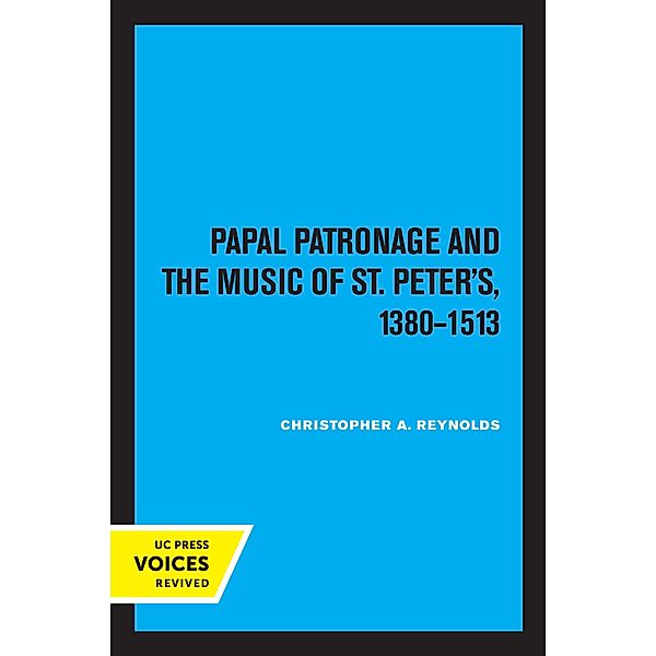 Papal Patronage and the Music of St. Peter's, 1380-1513, Christopher Alan Reynolds