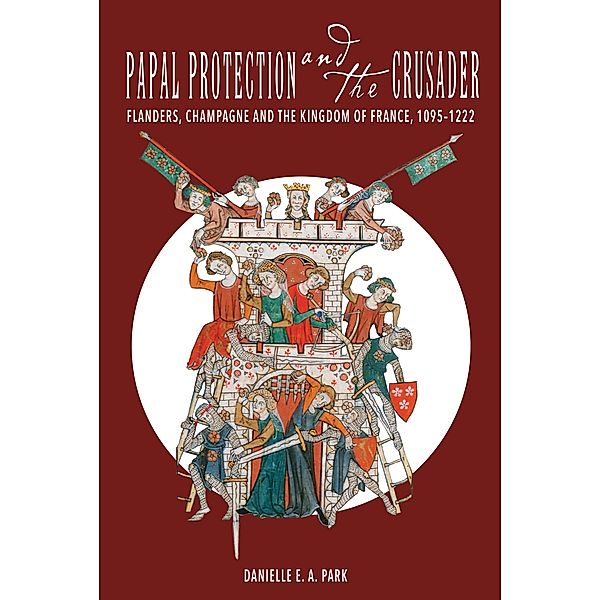 Papal Protection and the Crusader, Danielle E. A. Park