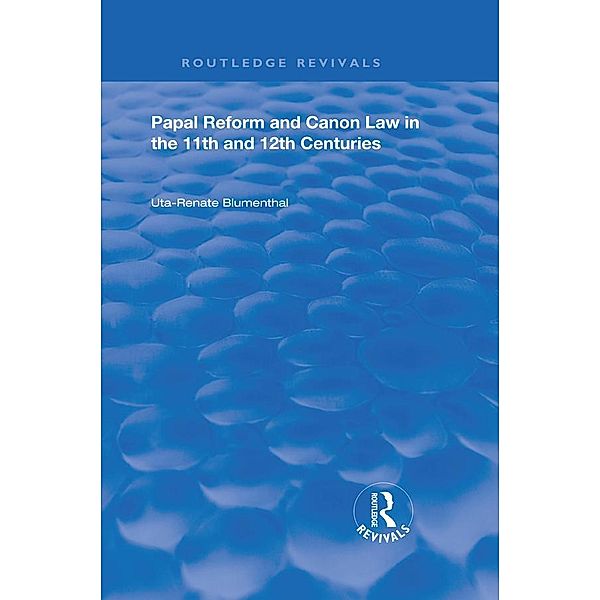 Papal Reform and Canon Law in the 11th and 12th Centuries, Uta-Renata Blumenthal
