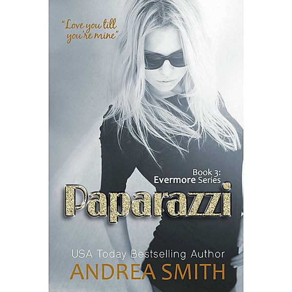 Paparazzi (Evermore Series, #3), Andrea Smith