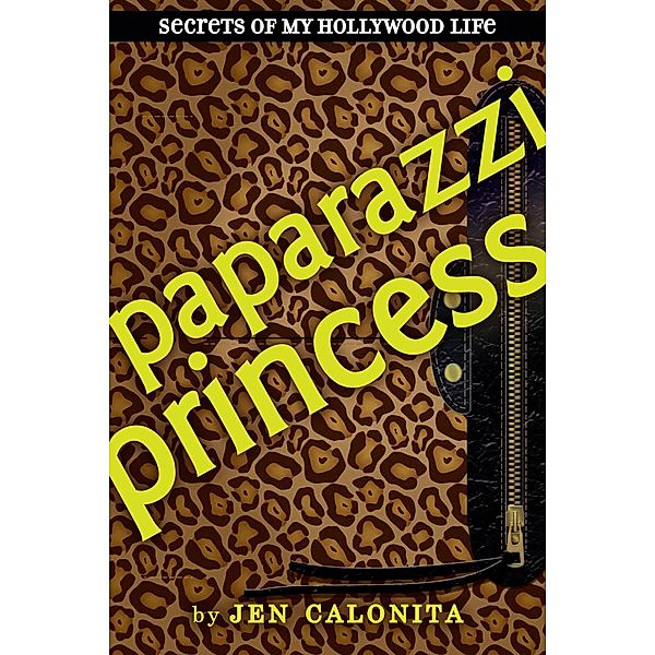 Paparazzi Princess / Secrets of My Hollywood Life Bd.4, Jen Calonita