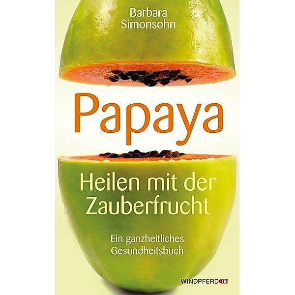 Papaya, Heilen mit der Zauberfrucht, Barbara Simonsohn