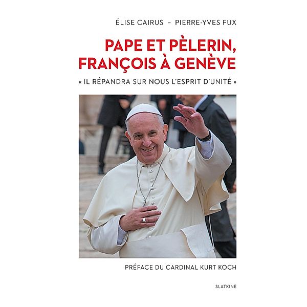 Pape et pèlerin, François à Genève, Elise Cairus, Pierre-Yves Fux
