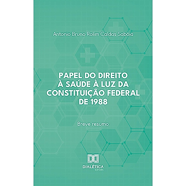 Papel do direito à saúde à luz da Constituição Federal de 1988, Antonio Bruno Rolim Caldas Sabóia