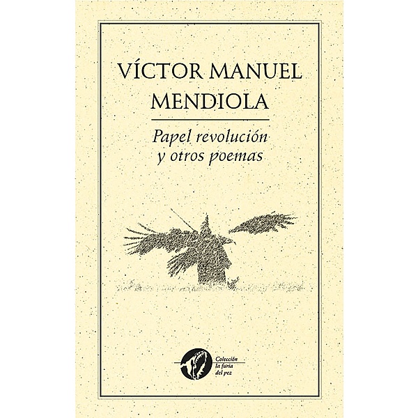 Papel revolución y otros poemas / Colección la furia del pez Bd.71, Víctor Manuel Mendiola