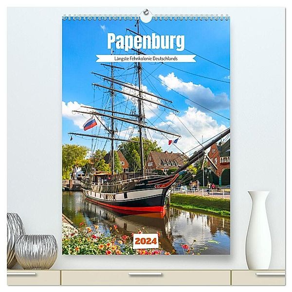 Papenburg. Längste Fehnkolonie Deutschlands (hochwertiger Premium Wandkalender 2024 DIN A2 hoch), Kunstdruck in Hochglanz, Andrea Dreegmeyer