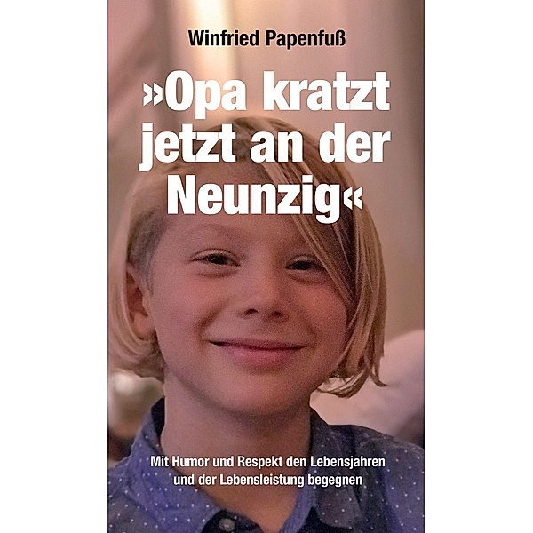 Papenfuß, W: »Opa kratzt jetzt an der Neunzig«, Winfried Papenfuß
