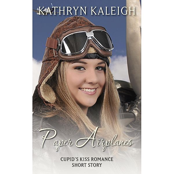 Paper Airplanes: A Cupid's Kiss Short Story, Kathryn Kaleigh