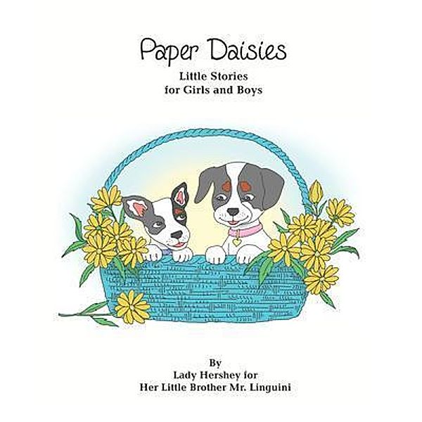 Paper Daisies Little Stories for Girls and Boys by Lady Hershey for Her Little Brother Mr. Linguini, Olivia Civichino
