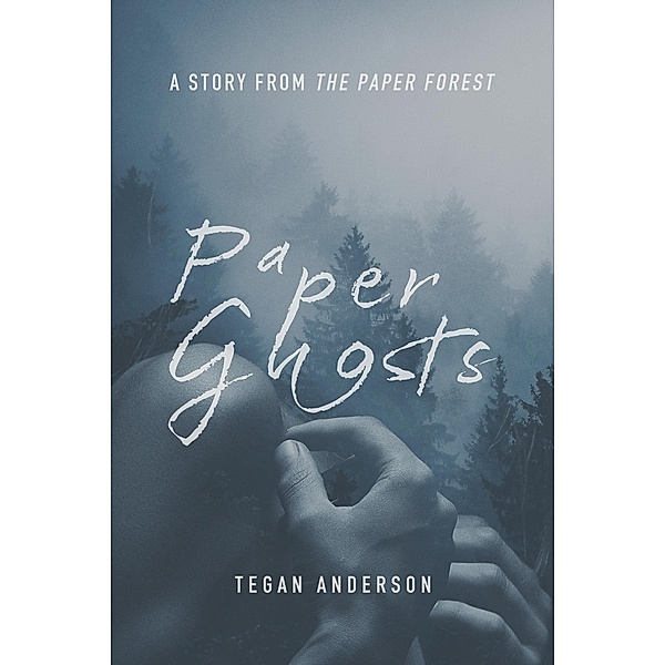 Paper Ghosts (The Paper Forest, #1.5) / The Paper Forest, Tegan Anderson