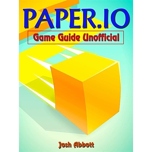 Paper.io Game Guide Unofficial, Josh Abbott