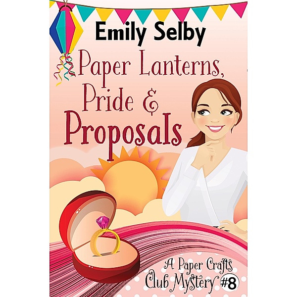 Paper Lanterns, Pride and Proposals (Paper Crafts Club Mysteries, #8) / Paper Crafts Club Mysteries, Emily Selby