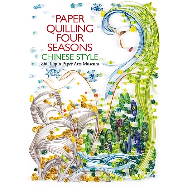 Paper Quilling Four Seasons Chinese Style, Zhu Liqun Paper Arts Museum