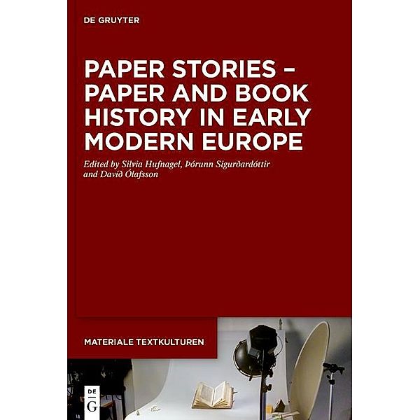 Paper Stories - Paper and Book History in Early Modern Europe / Materiale Textkulturen Bd.38