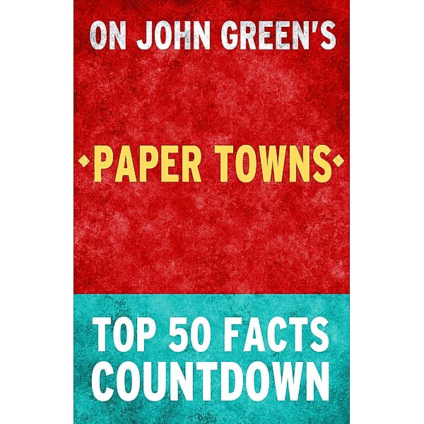 Paper Towns - Top 50 Facts Countdown, Top Facts