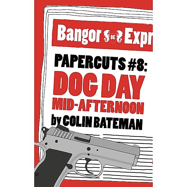 Papercuts 8: Dog Day Mid-Afternoon, Colin Bateman